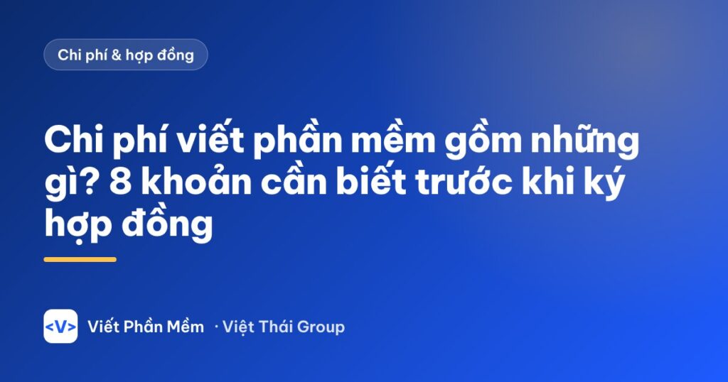 Chi phí viết phần mềm gồm những gì? 8 khoản cần biết trước khi ký hợp đồng