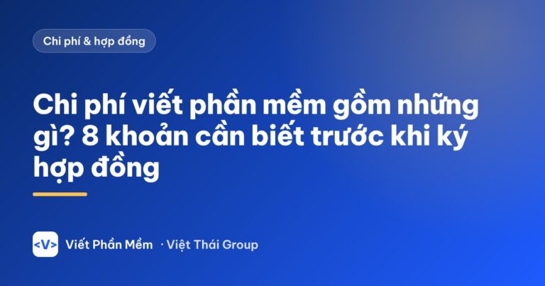 Chi phí viết phần mềm gồm những gì? 8 khoản cần biết trước khi ký hợp đồng