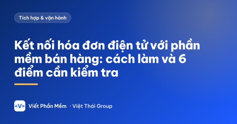 Kết nối hóa đơn điện tử với phần mềm bán hàng: cách làm và 6 điểm cần kiểm tra