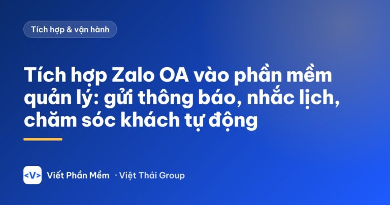 Tích hợp Zalo OA vào phần mềm quản lý: gửi thông báo, nhắc lịch, chăm sóc khách tự động